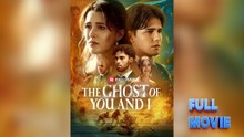 The Ghost of You and I #FullMovie