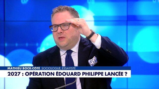 L'édito de Mathieu Bock-Côté : «2027 : opération Édouard Philippe lancée ?»
