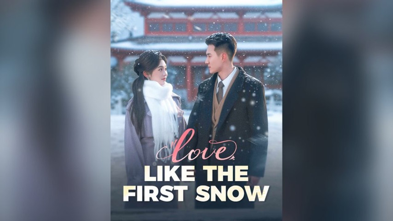 Love, Like The First Snow Full Chinese Drama