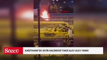 Kağıthane'de seyir halindeki taksi alev alev yandı
