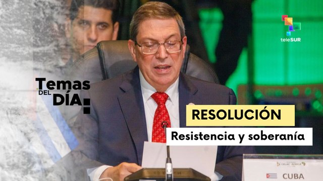 Canciller de Cuba denuncia bloqueo de EE.UU. tras resolución de la ONU