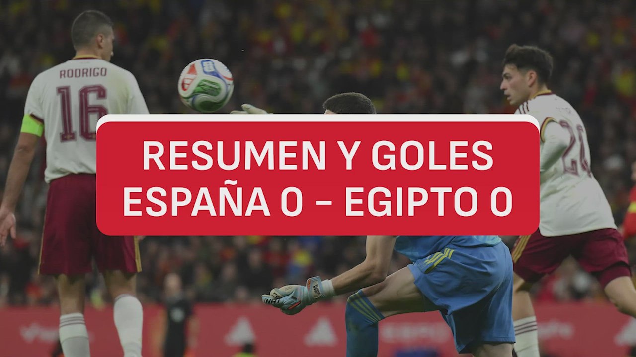 Resumen y goles del España 0 - Egipto 0 - Amistosos de selecciones