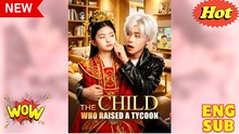 ⭐ The Child Who Raised a Tycoon - Drama FULL MOVIES ENGLISH SUB