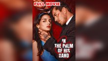 In the Palm of His Hand (2026) - FULL - Reelshort