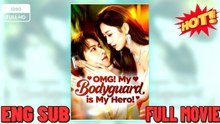 OMG My Bodyguard is My Hero Full Movies ⭐🍉💚FULL MOVIES ENGLISH SUB (2026) - FULL | Reelshort