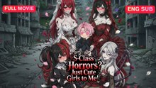 [EngSub] S-Class Horrors - Just Cute Girls to Me! Chinese Movie
