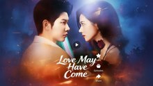 [EngSub] LOVE MAY HAVE COME.