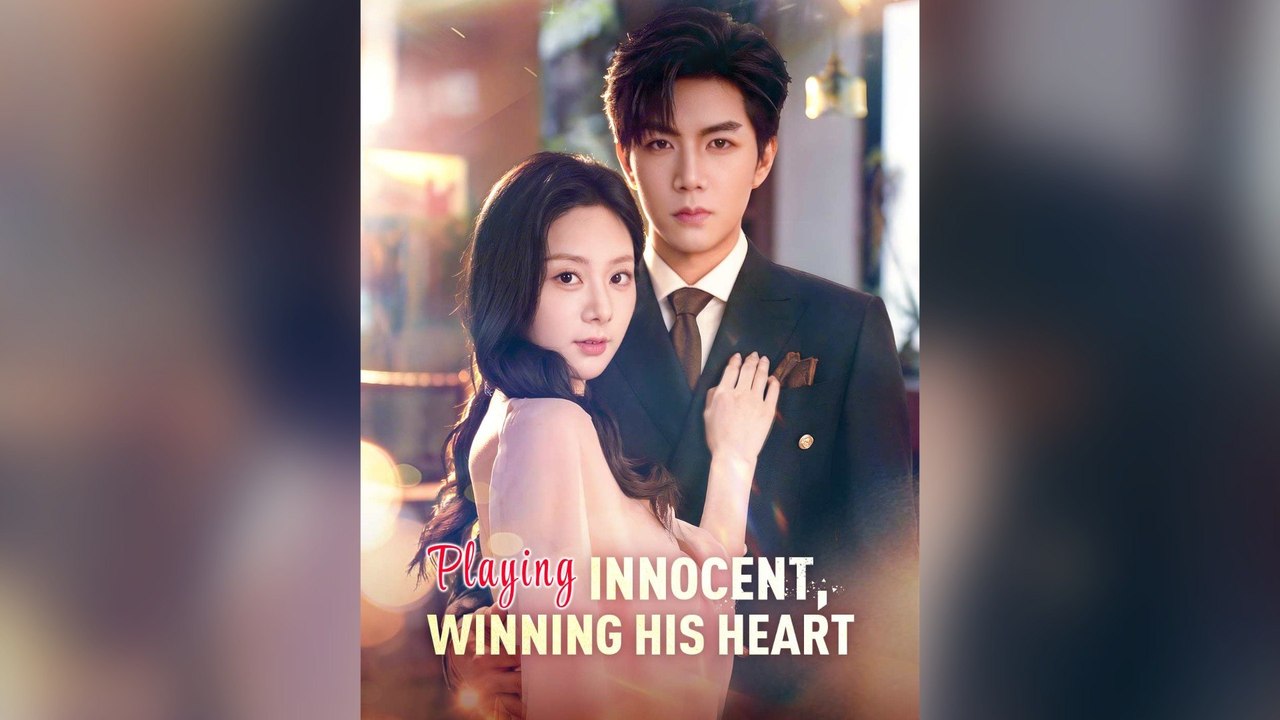 Playing Innocent, Winning His Heart Full Chinese Drama