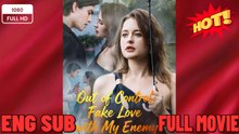 ❣️🍅💥 Out of Control - Fake Love with My Enemy #FULL MOVIES ENGLISH SUB - Copy