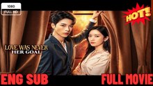 Love Was Never Her Goal - Drama FULL MOVIES ENGLISH SUB