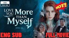 [Hot 2026🔥] Love You More Than Myself FULL MOVIES ENGLISH SUB (2026)