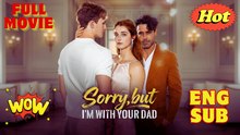 Sorry, But I'm With Your Daddy Full Episodes (Dailymotion Drama)
