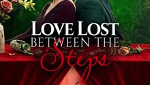 love lost between the steps chinese drama