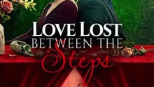 love lost between the steps chinese drama