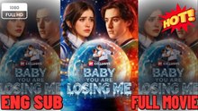 Baby, You Are Losing Me - Full Movie English Subtitles (2026)