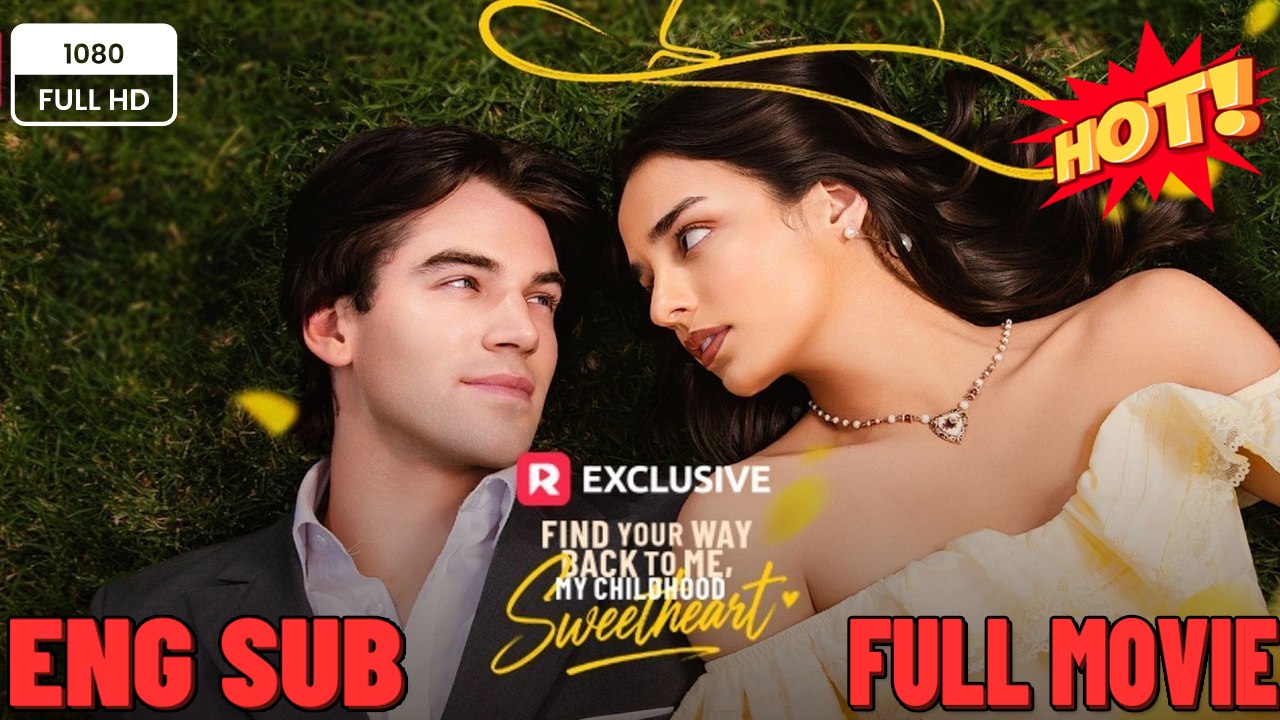 find your way back to me my childhood sweetheart💖 (2026) - FULL ENGSUB | Reelshort Hot HD