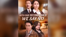 With Our Second Child, We Say No Full Chinese Drama