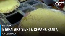 Así está Iztapalapa hoy: fe, tradición y sabores de Semana Santa