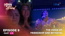 Born To Shine: The song of friendship and betrayal (Episode 9 - Part 1/3)