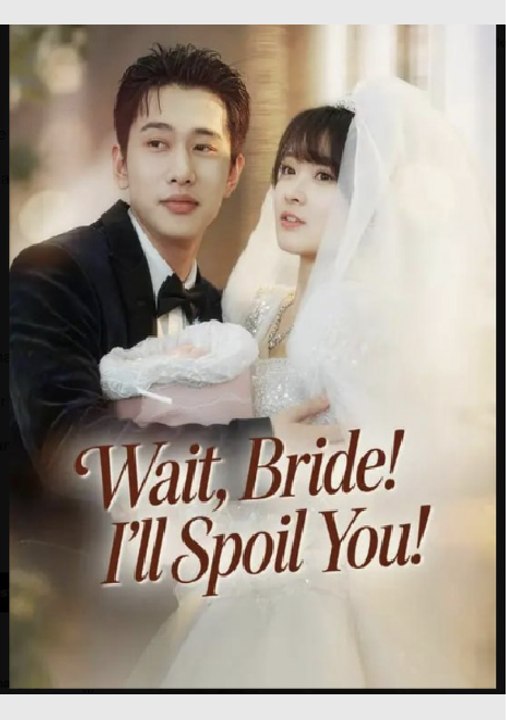 Wait Bride I'll Spoil You- Full Drama Movie English Sub
