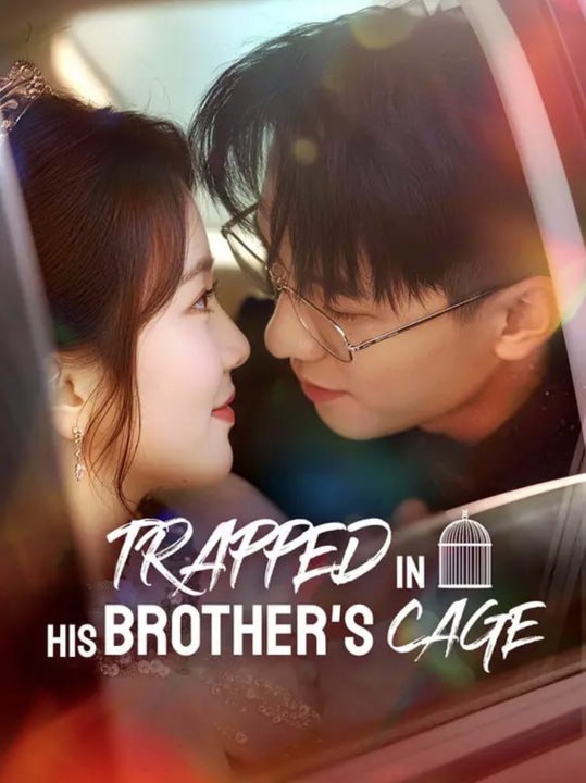 Trapped in His Brother's Cage Chinese Drama - English Sub