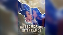 Las Llamas Que Enterramos Drama Chino