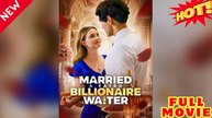 🧡🍏 🔥 2026 Engsub Married A Fated Billionaire Waiter: A Love Story Beyond Expectations