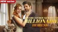 Divorced Housewife to Billionaire Heiress Full Movie