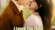 I Loved You Then I Love You Still- Drama FULL MOVIES ENGLISH SUB