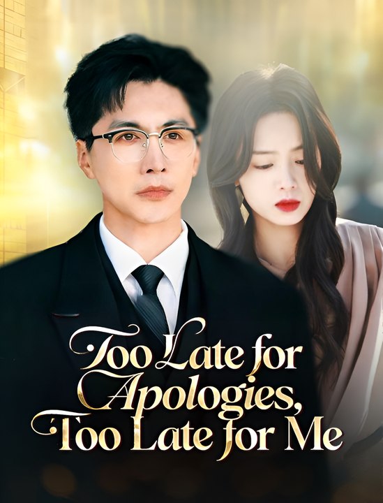 Too Late for Apologies Too Late for Me- Drama FULL MOVIES ENGLISH SUB