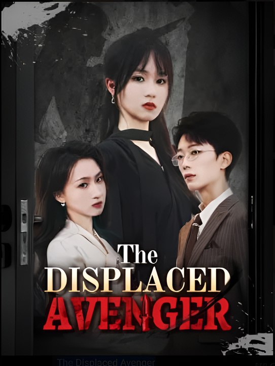 The Displaced Avenger- Drama FULL MOVIES ENGLISH SUB