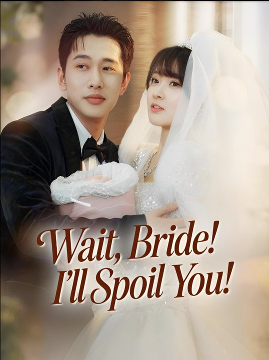 Wait Bride I’ll Spoil You - Drama FULL MOVIES ENGLISH SUB