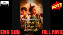🔥[Hot 2026] Desired by My Unknown Husband -⭐🍉💚FULL MOVIES ENGLISH SUB (2026)