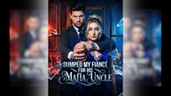 Dumped My Fiance for His Mafia Uncle Full Ep