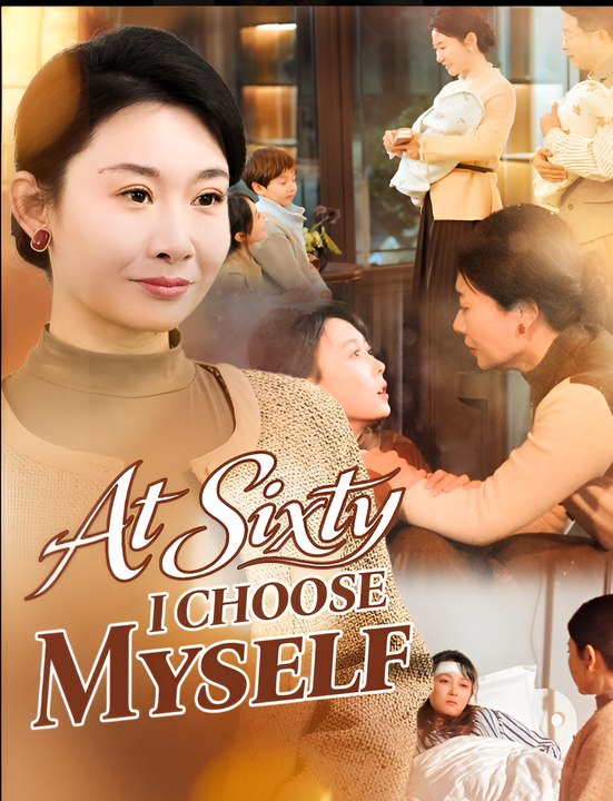 At Sixty I Choose Myself- Drama FULL MOVIES ENGLISH SUB