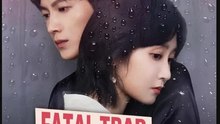 Fatal Trap Unexpected Love Drama