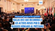 Kallas a Orbán: la UE podría utilizar los activos congelados de Rusia para conceder préstamos a Ucrania