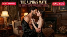 [EngSub] The Alpha's Mate Is Way Too Irresistible