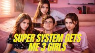 Super System Gets Me 3 Girls