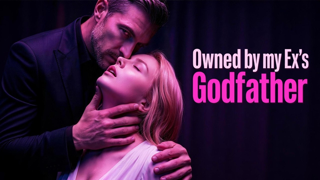 Owned by my Ex's Godfather -FULL MOVIES ENGLISH SUB