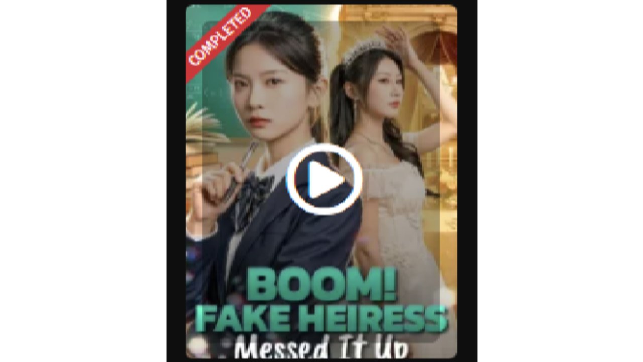 Boom! Fake Heiress Messed It Up - Full Movies English Sub