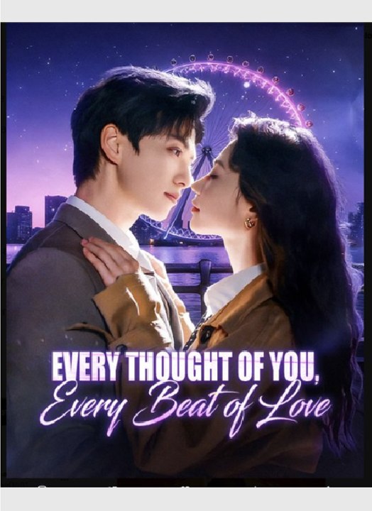 Every Thought of You, Every Beat of Love- Drama Movie English Sub