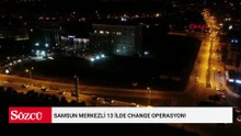 Samsun merkezli 13 ilde change operasyonu; 13 gözaltı