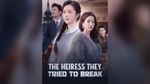 The Heiress They Tried To Break Full Chinese Drama