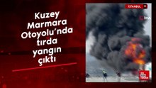 Kuzey Marmara Otoyolu’nda tırda yangın çıktı