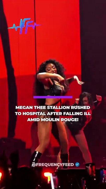 Megan Thee Stallion was rushed to hospital after falling ill amid her performance in Moulin Rouge!
