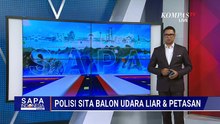 Polisi Sita 66 Balon Udara Liar, 250 Gram Bubuk Mercon | SAPA SIANG