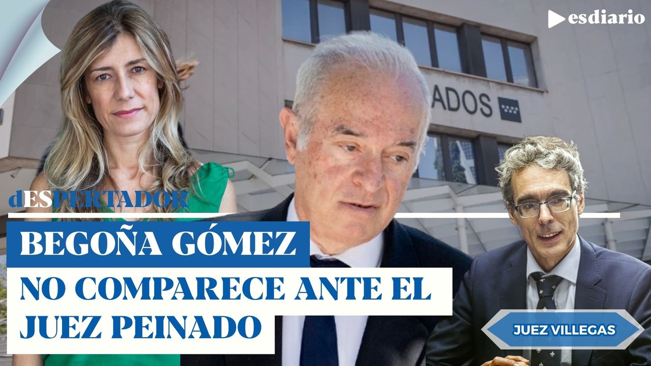 Begoña Gómez no comparece ante el juez Peinado: valoración de el Juez Villegas | ESdiario