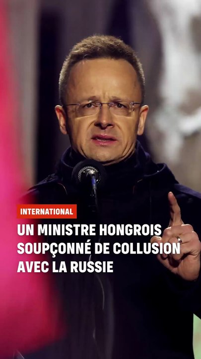 Un ministre hongrois soupçonné de collusion avec la Russie