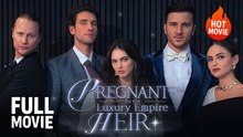 Pregnant By The Luxury Empire Heir Top Film 2026 - Full HD Movie
